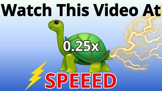 Watch This Video At 0.25x Speed! 🐢