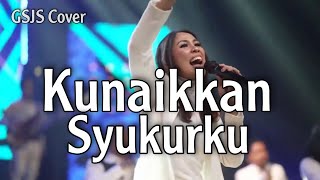 Kunaikkan Syukurku (NDC Worship) | GSJS Cover