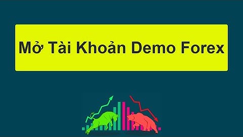 Hướng dẫn mở tài khoản forex demo