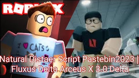 Natural Distaer Script Pastebin2023| Fluxus Delta Arceus X 3.0 Delta