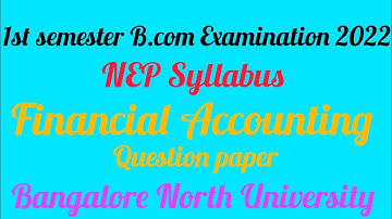 1st semester B.com Financial Accounting NEP Question paper 2022 | Bangalore North University | NEP