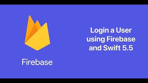 Firebase and Swift Tutorial. How to login a User with Swift 5.5 and Firebase using Xcode