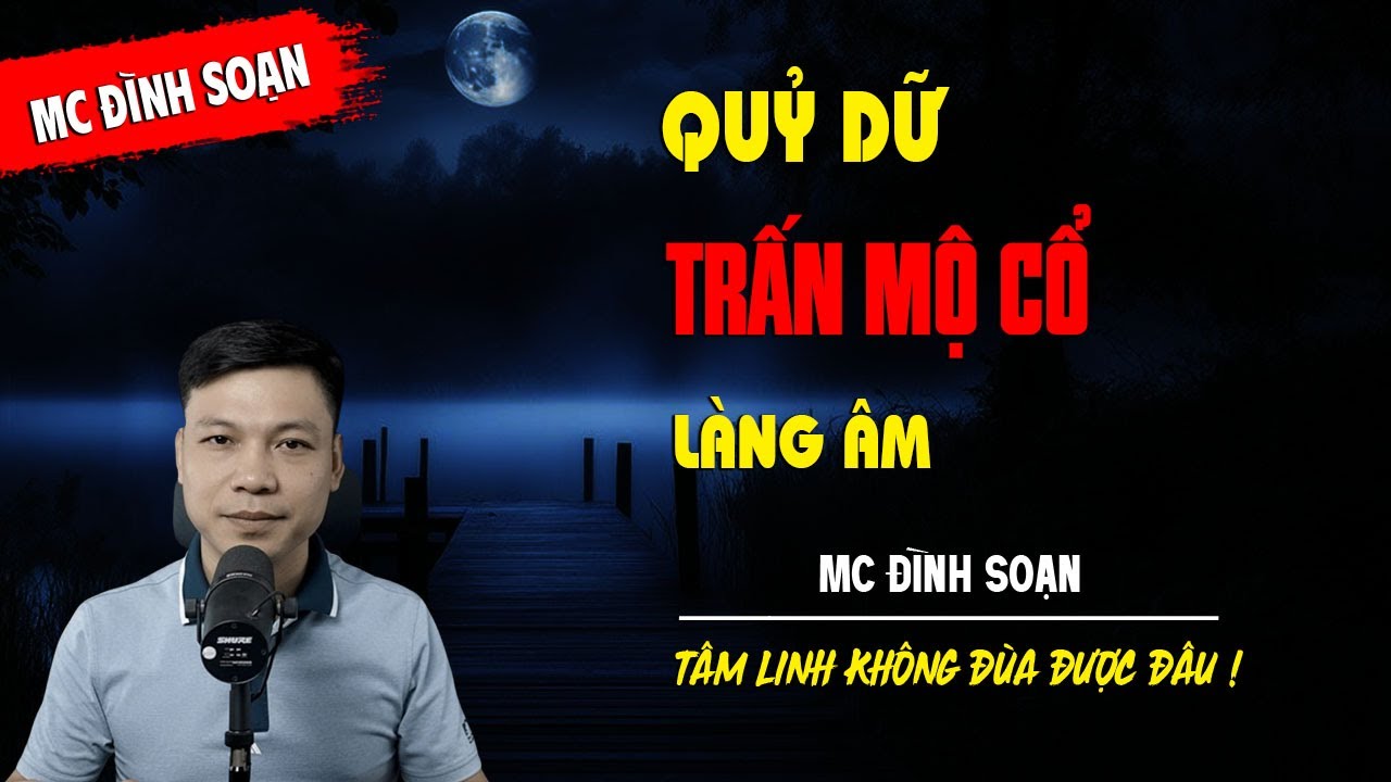 QUỶ DỮ TRẤN MỘ CỔ LÀNG ÂM - truyện ma tâm linh MC ĐÌNH SOẠN kể lại...