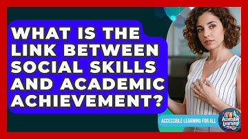 What Is The Link Between Social Skills And Academic Achievement? - Accessible Learning For All