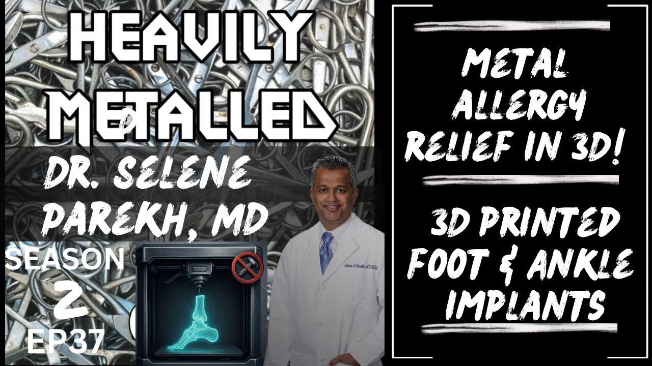 EP37 - Dr. Selene Parekh - Metal Allergy Relief - 3D Printed Metal-Free Foot & Ankle Implants