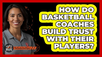 How Do Basketball Coaches Build Trust With Their Players? - The Basketball Xpert