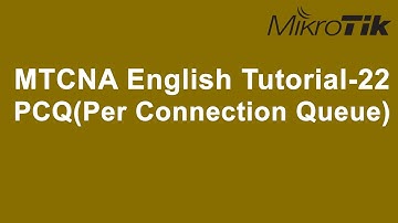 MTCNA English Tutorial-22: PCQ(Per Connection Queue)