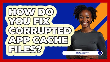 How Do You Fix Corrupted App Cache Files?