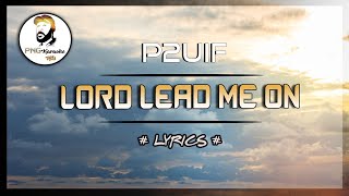 Lord lead me on - P2UIF (Lyrics)