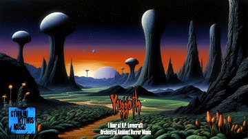 Yuggoth: 1 Hour of H P  Lovecraft Orchestral Ambient Horror Music