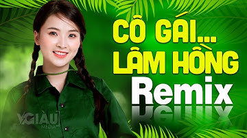 CHÀO EM CÔ GÁI LAM HỒNG Remix | LK Nhạc Đỏ Cách Mạng Tiền Chiến DJ Remix Vô Cùng Bốc Lửa