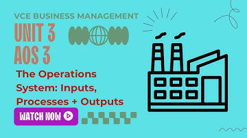 The Operations System: Inputs, Processes & Outputs | VCE Business Management Unit 3 AOS 3