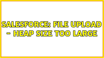 Salesforce: File upload - heap size too large