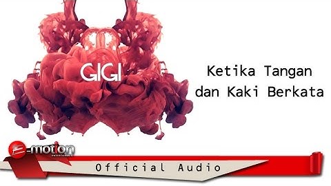 GIGI - Ketika Tangan dan Kaki Berkata (Official Audio)