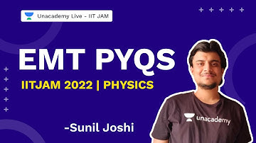 EMT PYQs  | IIT JAM 2022 | Physics | Sunil Joshi | Unacademy Live IIT JAM
