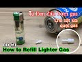 Làm đầu bơm gas cho bật lửa, quẹt gas tại nhà - How to Refill Lighter Gas