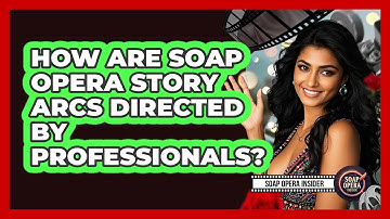 How Are Soap Opera Story Arcs Directed By Professionals? - Soap Opera Insider
