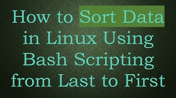 How to Sort Data in Linux Using Bash Scripting from Last to First