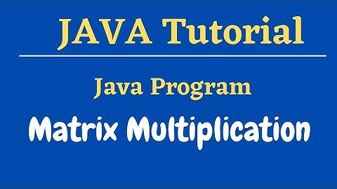 Java Program for Matrix Multiplication || Java Tutorial for beginners
