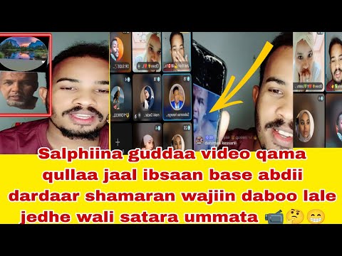 Salphiina Guddaa Video Qama Qullaa Jaal Ibsaan Base Abdii Dardaar Shamaran Wajiin Daboo Lale 
