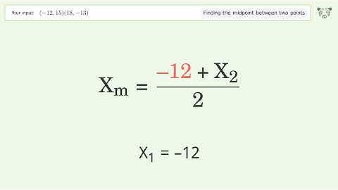 Find the midpoint between two points p1 (-12,15) and p2 (18,-13): Step-by-Step Video Solution