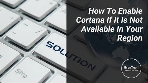 How To Enable Cortana If It Is Not Available In Your Region