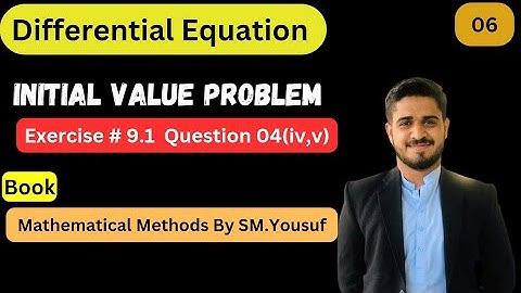 Ex # 9.1, Question 04 ( iv,v) || Initial value Problem || Mathematical Method By SM Yousuf|| M.Owais