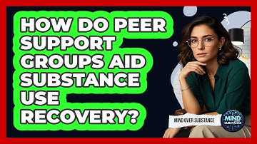 How Do Peer Support Groups Aid Substance Use Recovery? - Mind Over Substance