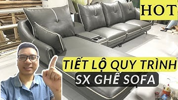 Tiết lộ quy trình sản xuất ghế sofa da, siêu hot