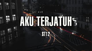 ST12 - Aku Terjatuh Lyrics