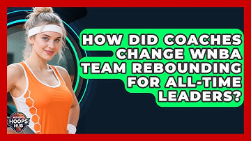 How Did Coaches Change WNBA Team Rebounding For All-time Leaders? - Womens Hoops Hub