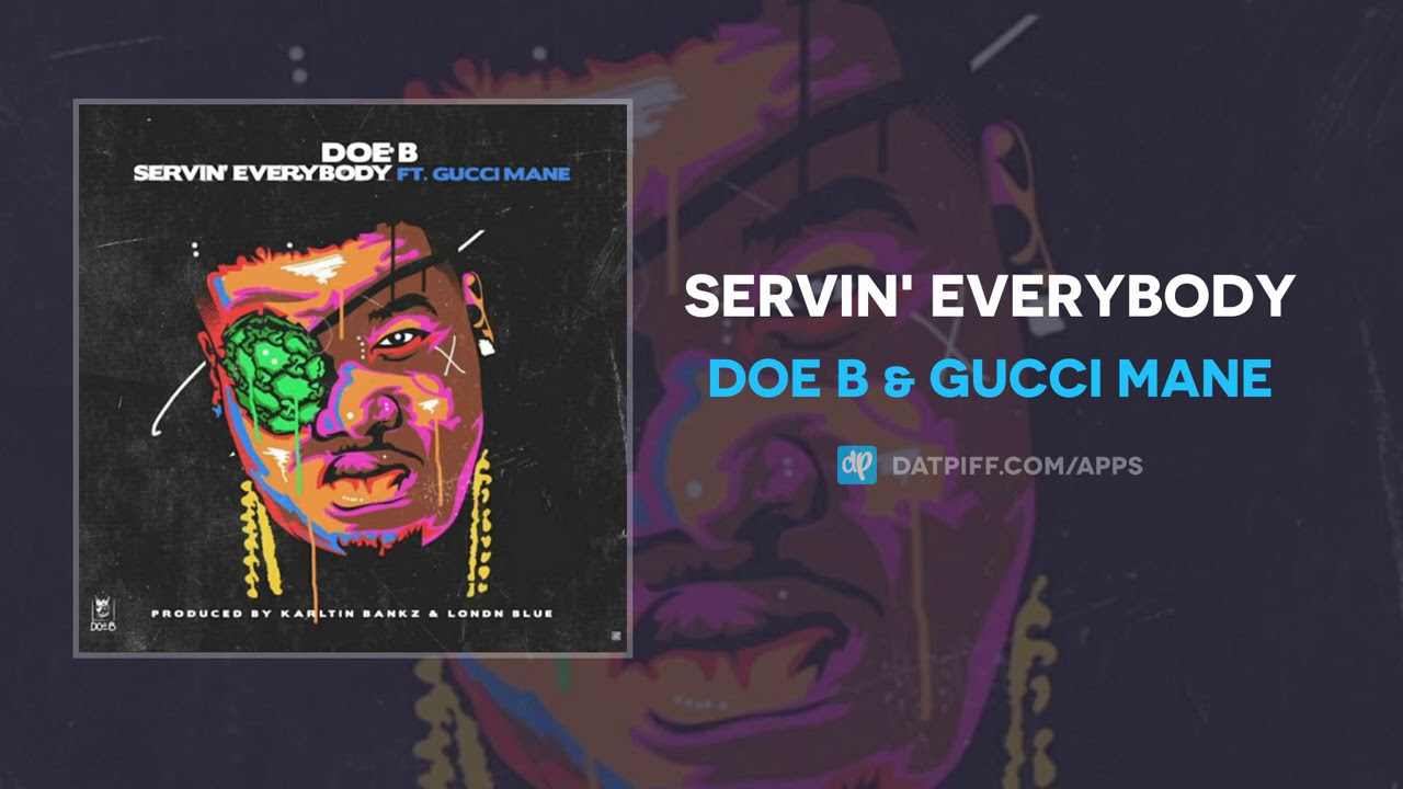 Doe B  Gucci Mane   Servin Everybody AUDIO