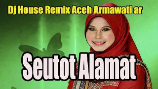 LAGU ACEH  SEUTOT ALAMAT ARMAWATI AR