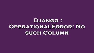 Django : OperationalError: No such Column