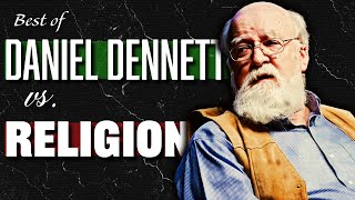 Daniel Dennett&#39;s Best Arguments against Religion