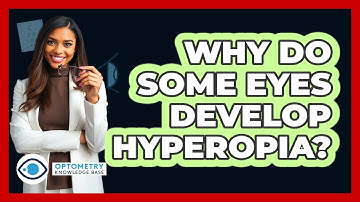 Why Do Some Eyes Develop Hyperopia? - Optometry Knowledge Base