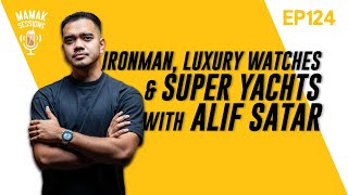Ironman, Luxury Watches & Super Yachts with @Alif_satar  - Mamak Sessions Podcast EP. 124