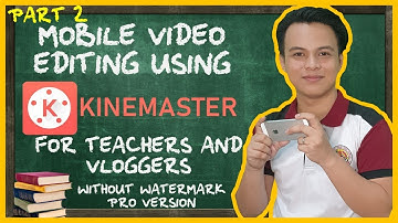 (PART 2) MOBILE VIDEO EDITING USING KINEMASTER | Pro Version No Watermark [TUTORIAL]