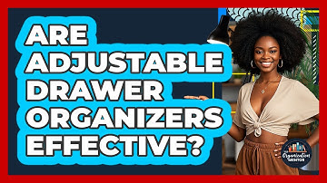 Are Adjustable Drawer Organizers Effective?