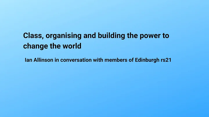 Class, organising and building the power to change the world