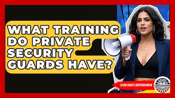 What Training Do Private Security Guards Have? | Learn About Libertarianism
