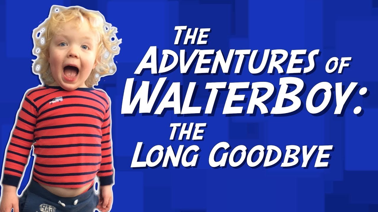 Adventures of WalterBoy The Long GoodBye. Fouryearold kids podcast host YouTube