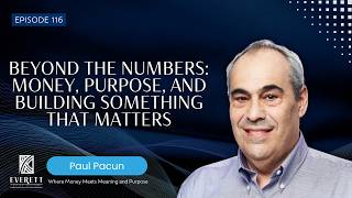 Beyond the Numbers: Money, Purpose, and Building Something That Matters | Paul Pacun