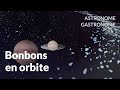 Bonbons en orbite  astronome gastronome