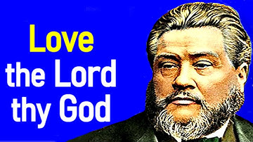 The First and Great Commandment - Charles Spurgeon Sermon