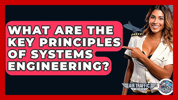 What Are The Key Principles Of Systems Engineering? - Air Traffic Insider