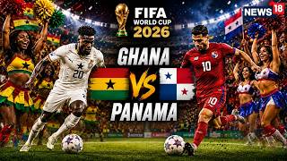 FIFA World Cup 2026 LIVE | Ghana vs Panama World Cup | Mohammed Kudus Sends Fans Into Frenzy | N18G