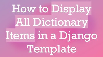 How to Display All Dictionary Items in a Django Template