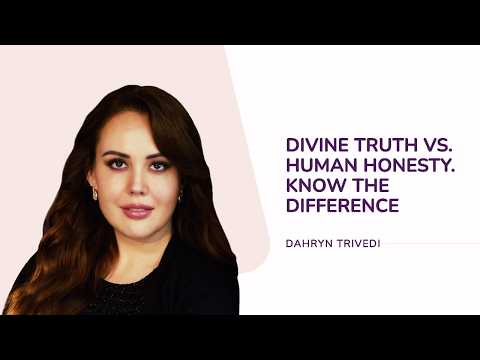 Divine Truth vs. Human Honesty—Know the Difference | Dahryn Trivedi
