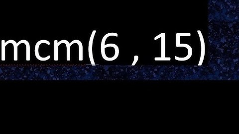 mcm 6 y 15 , minimo comun multiplo , mcm(6 , 15)= como se halla , ejemplos